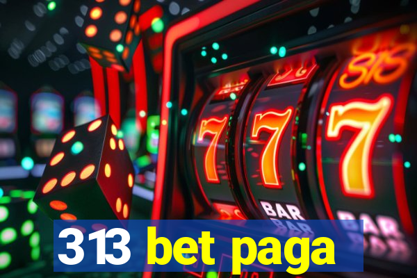 313 bet paga